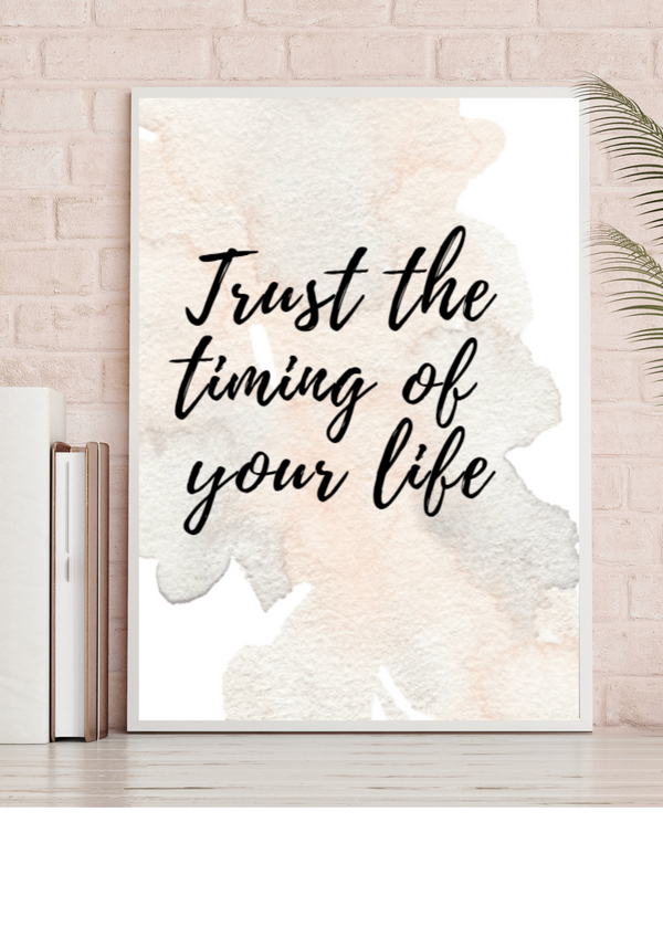 Trust the Timing of your life Print